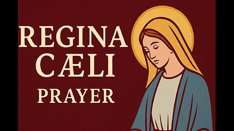Regina Caeli | Traditional Easter Marian Prayer