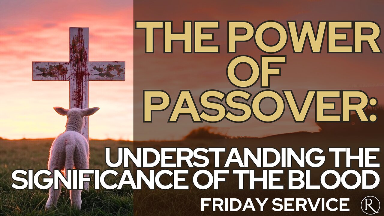 The Power of Passover: Understanding the Significance of the Blood • Sunday Service