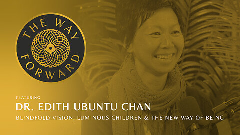 Ep 174: Blindfold Vision, Luminous Children & The New Way of Being with Dr. Edith Ubuntu Chan