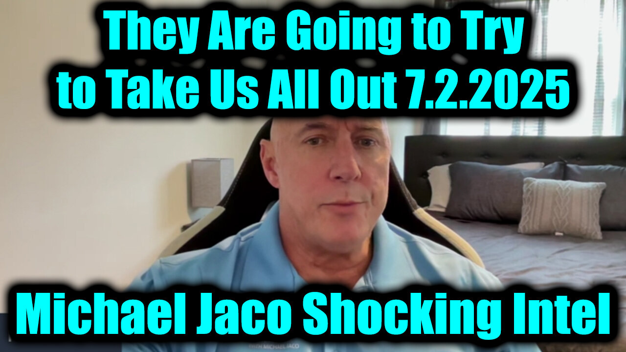 Michael Jaco Shocking Intel 7.2.25 - They Are Going to Try to Take Us All Out!