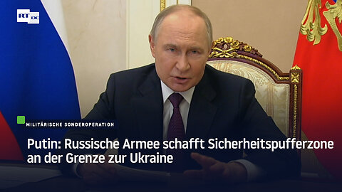 Putin: Russische Armee schafft Sicherheitspufferzone an der Grenze zur Ukraine