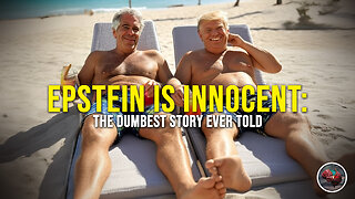 497: Epstein is INNOCENT - The DUMBEST Story Ever Told