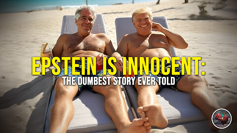 497: Epstein is INNOCENT - The DUMBEST Story Ever Told
