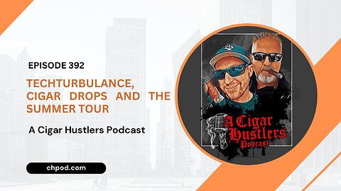 Episode 392 – Tech Turbulence, Cigar Drops & The Hustler Summer Tour