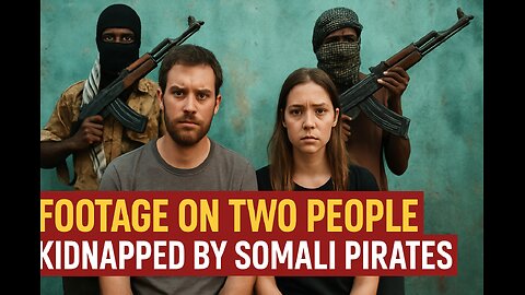FOOTAGE OF TWO PEOPLE KIDNAPPED BY SOMALI PIRATES