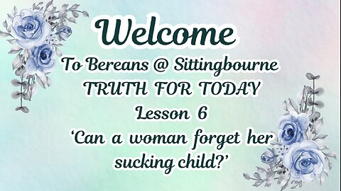 Truth For Today: Lesson 6 - 'Can a woman forget her sucking child?'