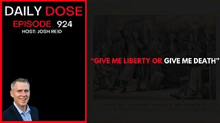 "Give Me Liberty Or Give Me Death" | Ep. 924 The Daily Dose