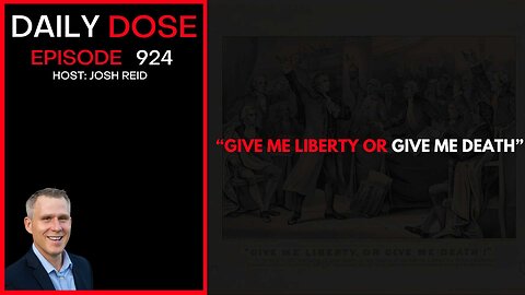 "Give Me Liberty Or Give Me Death" | Ep. 924 The Daily Dose