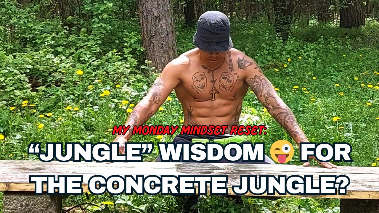 Vlog #67: “Jungle” Wisdom for the Concrete Jungle: My Monday Mindset Reset