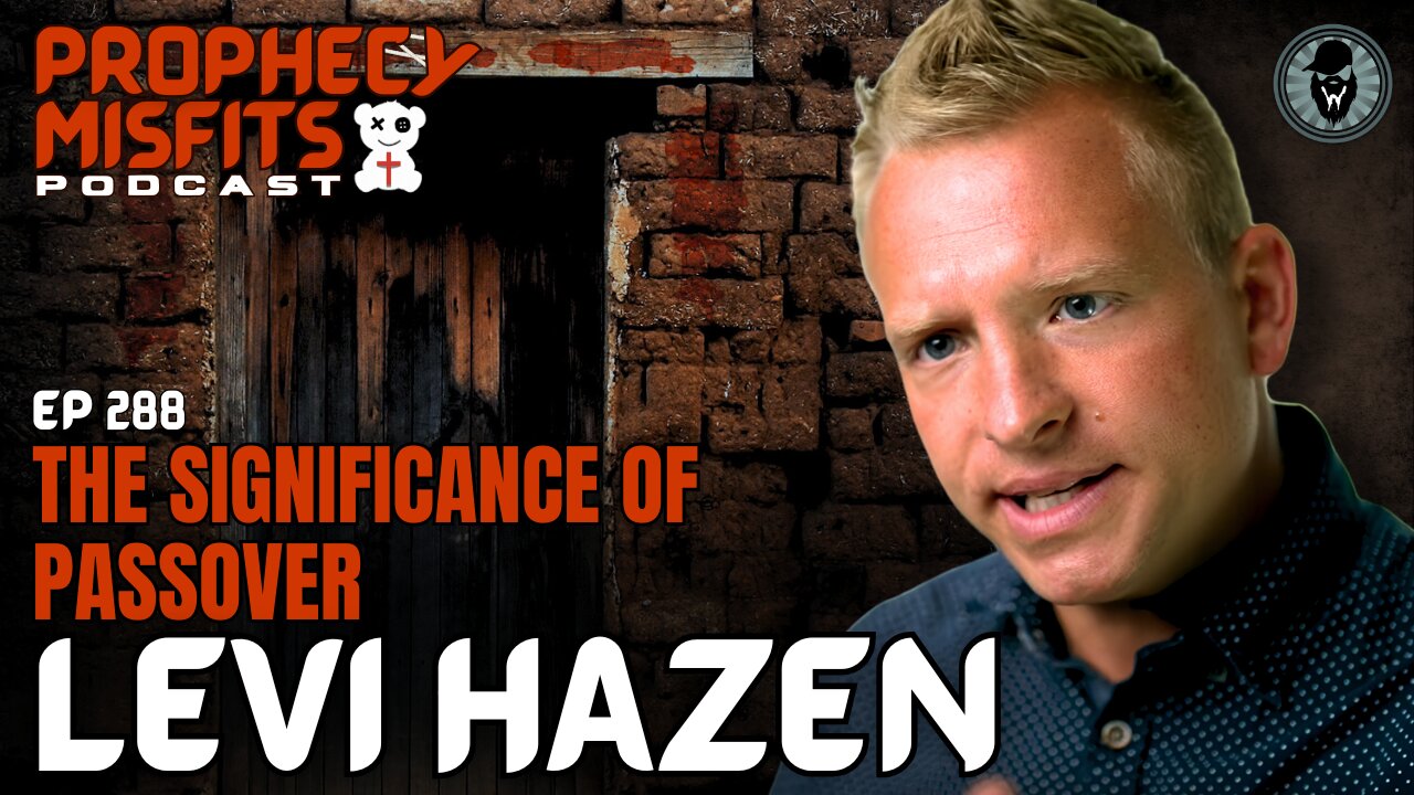Prophecy Misfits Podcast 4/15/25: The Significance Of Passover with Levi Hazen