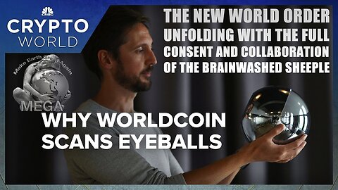 THE NEW WORLD ORDER UNFOLDING WITH THE FULL CONSENT AND COLLABORATION OF THE BRAINWASHED SHEEPLE | Why Worldcoin Wants To Scan Your Eyeballs And Digitize Your Identity (August 2023 video)