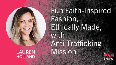 Fun Faith-Inspired Fashion, Ethically Made, with Anti-Trafficking Mission - Lauren Holland