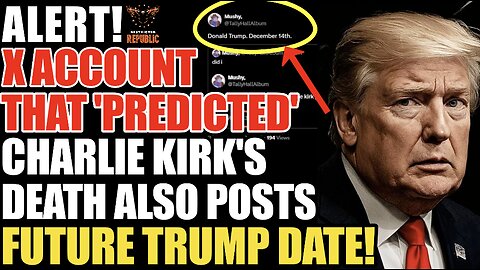 ALERT! X Account That ‘Predicted’ Charlie Kirks Assassination Also Posts Future Trump Date! 
