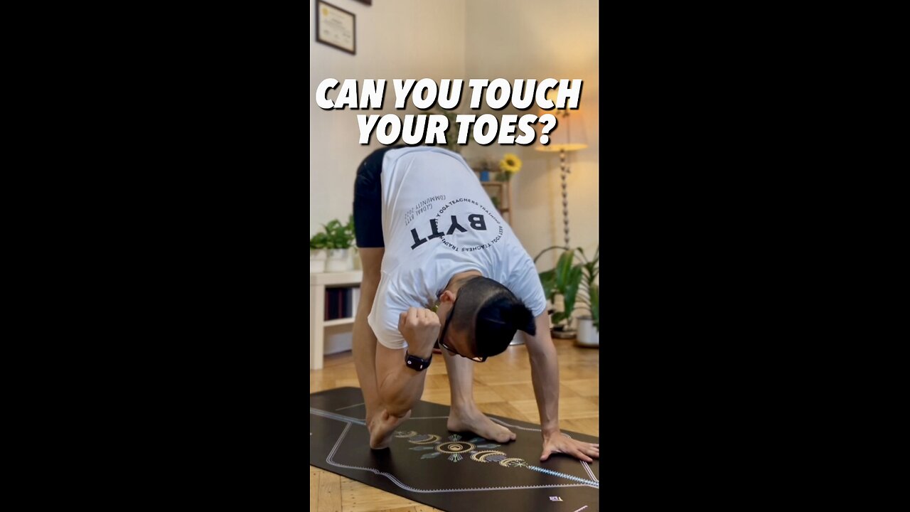 CAN YOU TOUCH YOUR TOES?