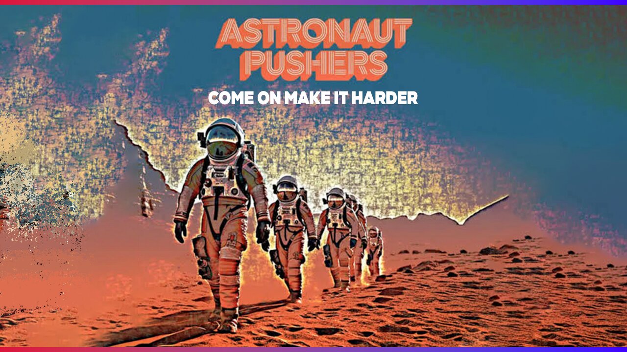 Astronaut Pushers - Come on Make It Harder