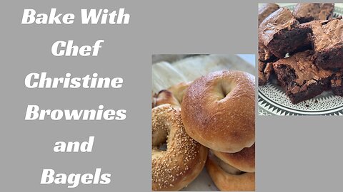 Live Baking With Chef Christine : Bagels and Brownies