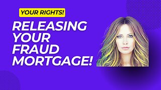 Releasing Your Fraud Mortgage