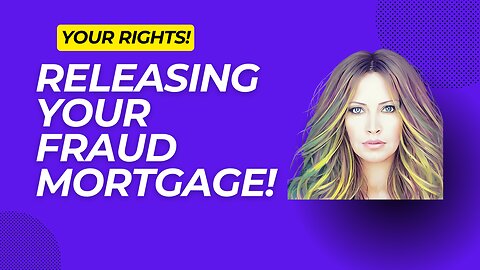 Releasing Your Fraud Mortgage