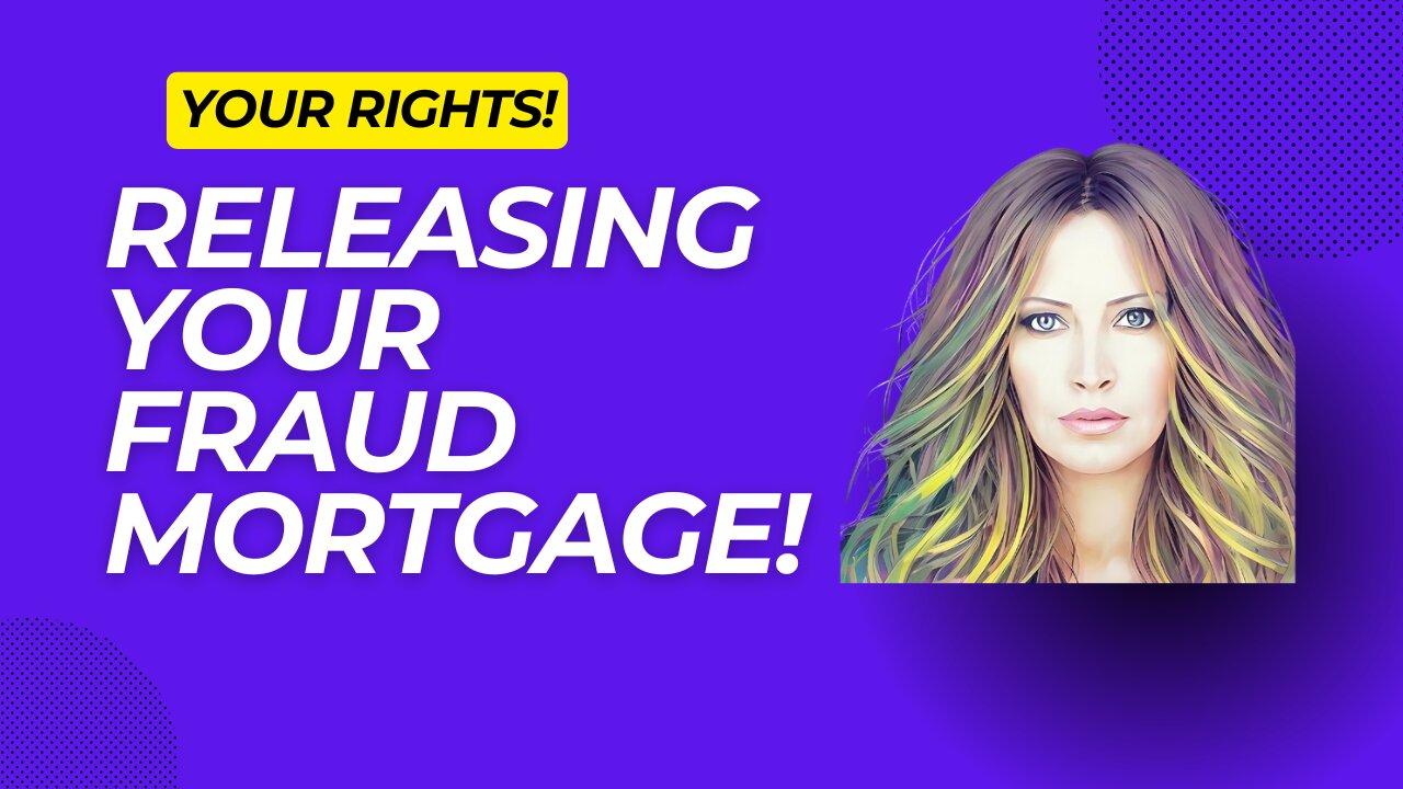 Releasing Your Fraud Mortgage