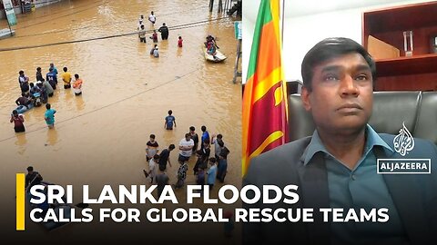 Sri Lanka faces ‘historic’ crisis as floods and landslides worsen, says disaster management chief