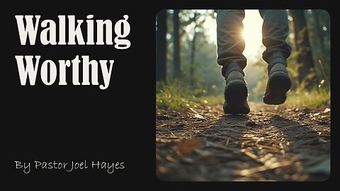 Walking Worthy | Pastor Joel Hayes