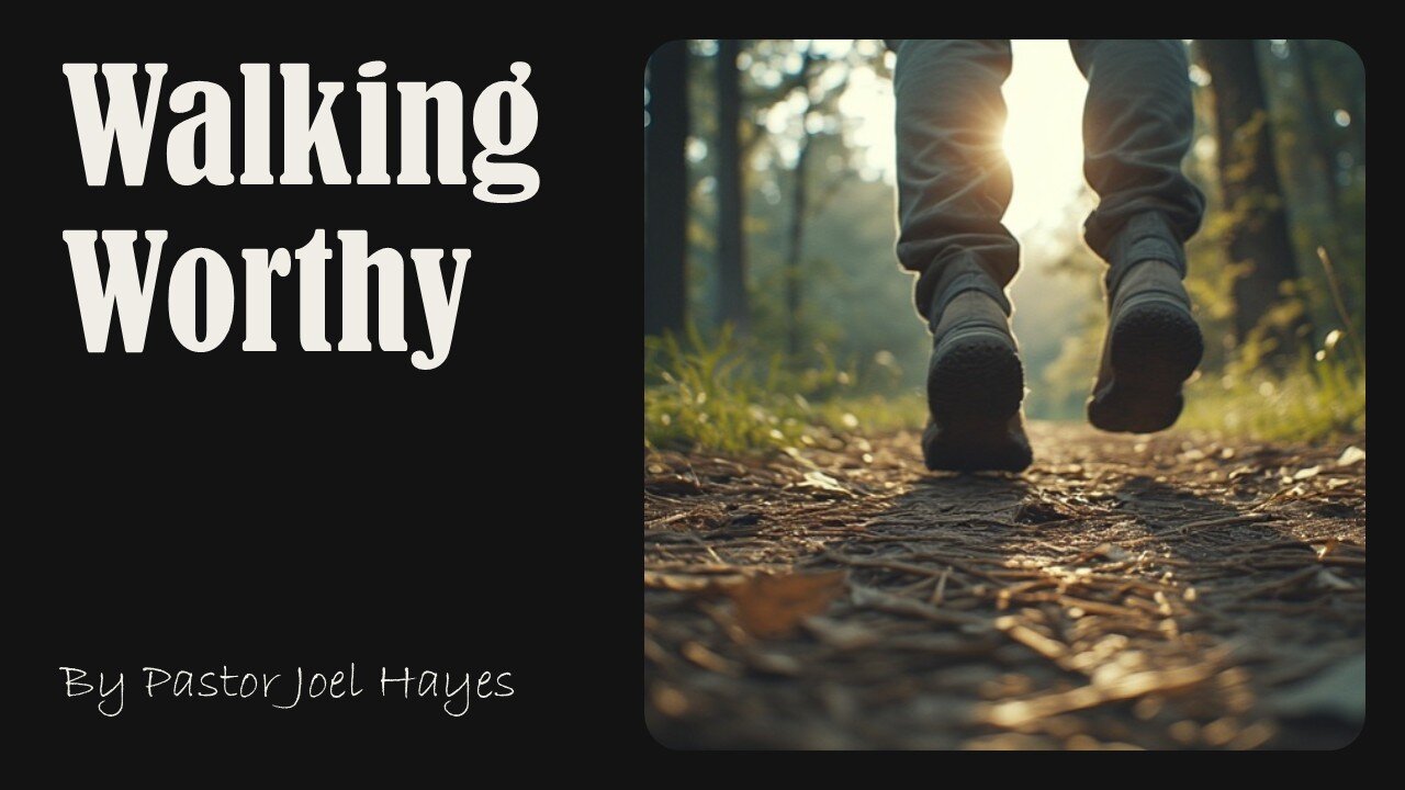 Walking Worthy | Pastor Joel Hayes