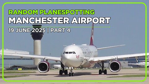 Manchester Airport Planespotting | 19 June 2025 | Part 4