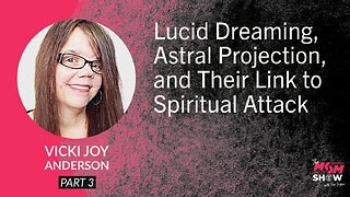 Ep. 835 - Lucid Dreaming, Astral Projection, and Their Link to Spiritual Attack - Vicki Joy Anderson