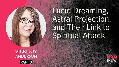 Ep. 835 - Lucid Dreaming, Astral Projection, and Their Link to Spiritual Attack - Vicki Joy Anderson
