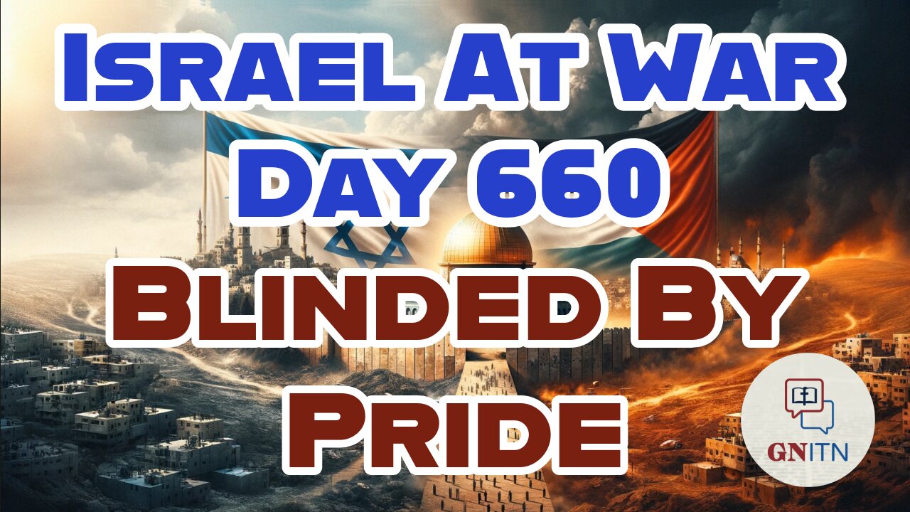 GNITN Special Edition Israel At War Day 660: Blinded By Pride