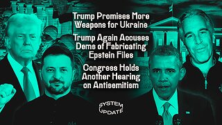 Trump Promises More Weapons for Ukraine; Trump Again Accuses Dems of Fabricating Epstein Files | SYSTEM UPDATE #487