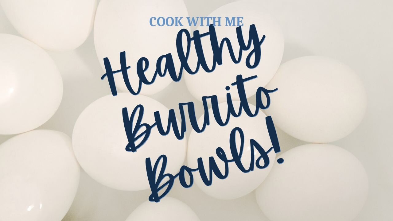 Cook With Me! Healthy Burrito Bowls