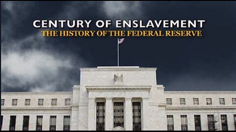 Century of Enslavement - The History of The Federal Reserve
