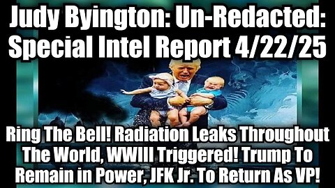 Judy Byington: Un-Redacted: Special Intel Report 4/22/25 - Ring The Bell!