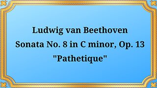 Ludwig van Beethoven Piano Sonata No. 8 in C minor, Op. 13 "Pathétique"