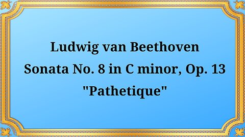 Ludwig van Beethoven Piano Sonata No. 8 in C minor, Op. 13 "Pathétique"