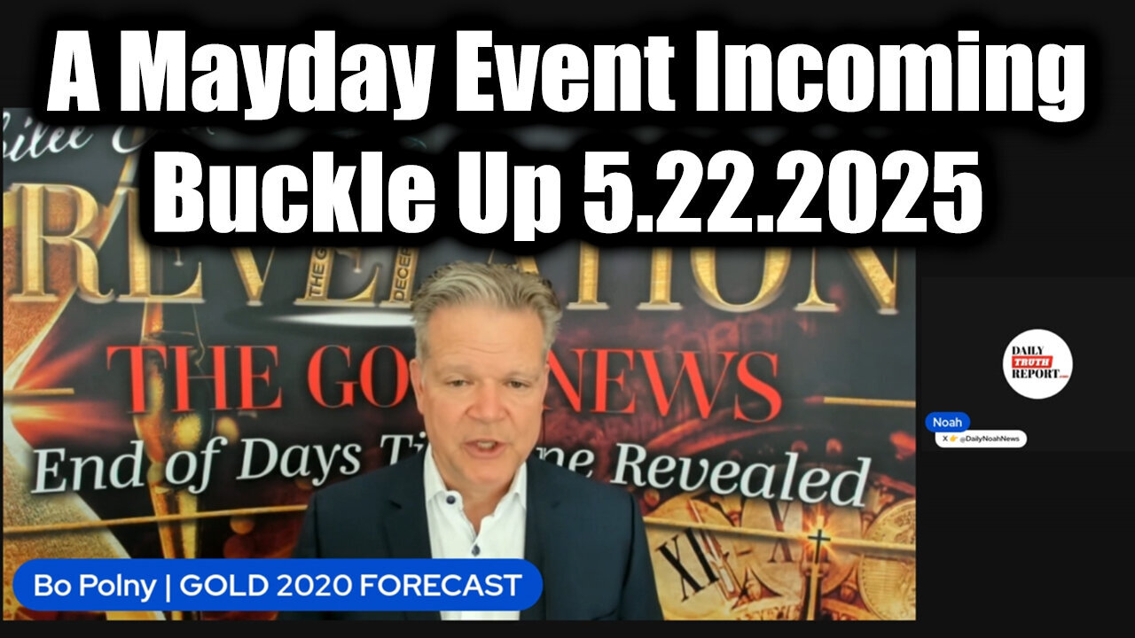 Bo Polny Dangerous Intel 5.22.25 - A Mayday Event Incoming! Buckle Up!