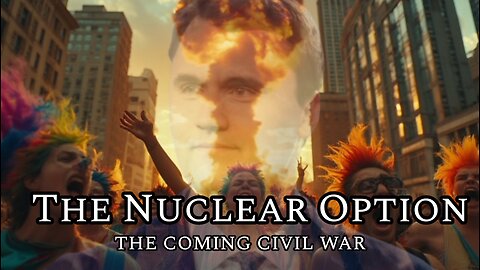 The Nuclear Option: The Left Will Force the Civil War | WISECAST