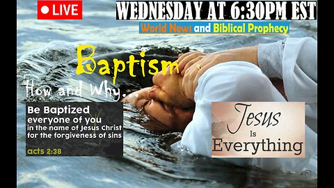 LIVE WEDNESDAY AT 6:30PM EST - Current World News and Biblical Prophecy - Baptism, why and how?