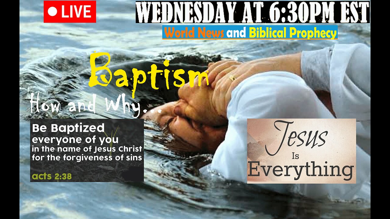 LIVE WEDNESDAY AT 6:30PM EST - Current World News and Biblical Prophecy - Baptism, why and how?