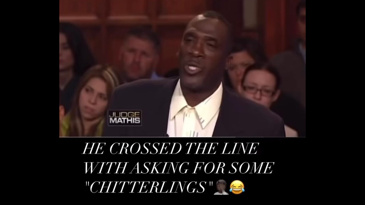 HE CROSSED THE LINE WITH ASKING FOR SOME "CHITTERLINGS"