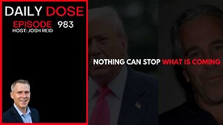 Nothing Can Stop What Is Coming | Ep. 983 The Daily Dose