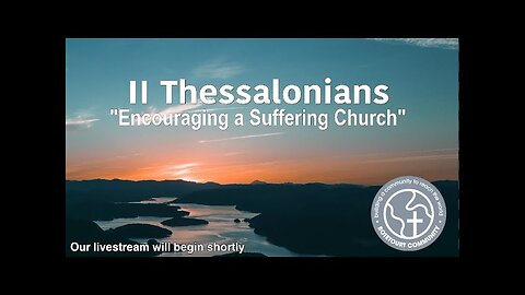 8-10-2025 "Encouraging a Suffering Church" II Thessalonians 1:5-10 - Pastor Ed Bailey