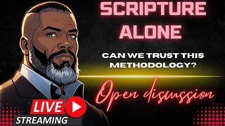 Open Discussion: Scripture Alone