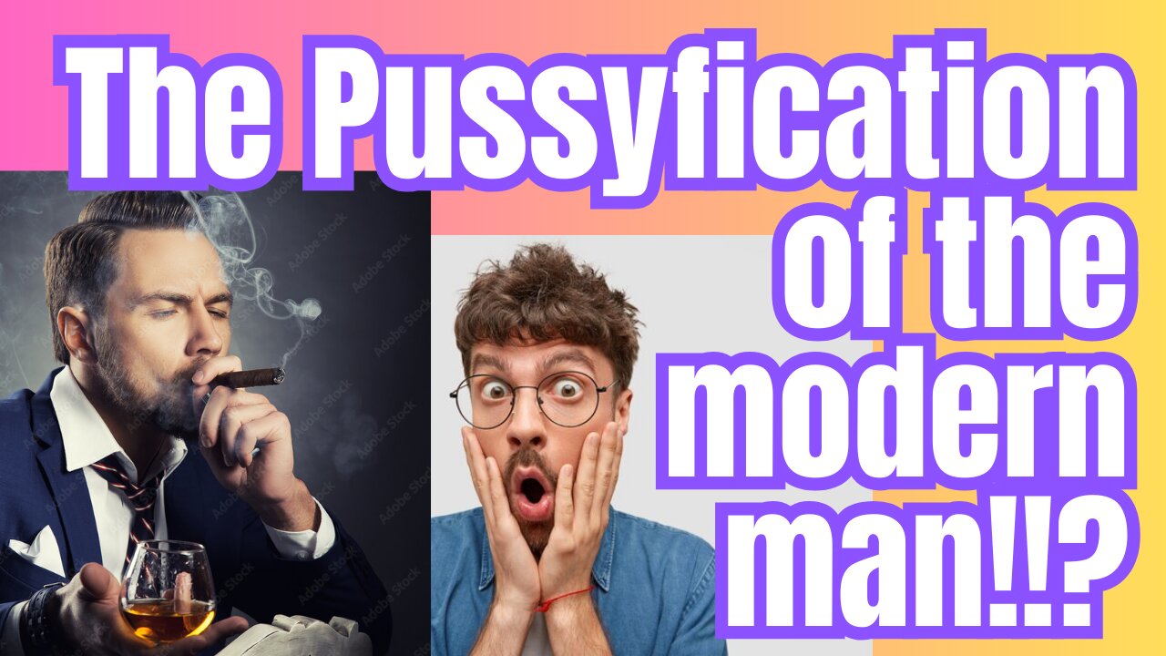 Toxic Masculinity. Are men being Pussyfied out there!