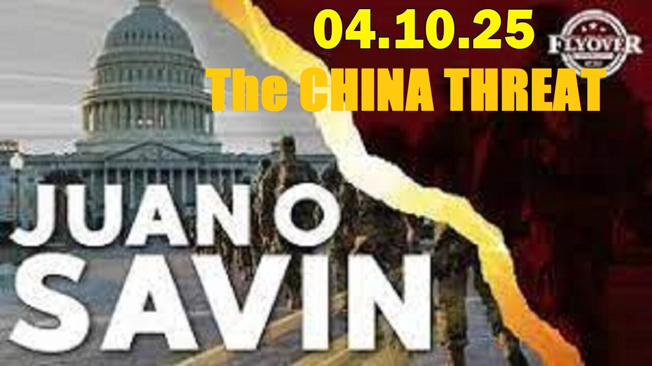 Juan O Savin Update Today Apr 10: "The CHINA THREAT - Is It A THEORY?"