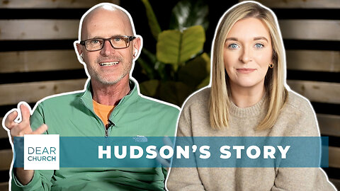 Hudson’s Story | Dear Church Ep. #318