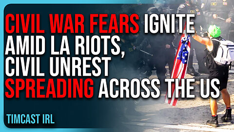 CIVIL WAR Fears IGNITE Amid LA Riots, Civil Unrest SPREADING Across The US