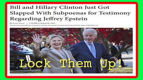 Bill and Hillary Clinton Subpeonaed over Jeffrey Epstein - 8/5/25