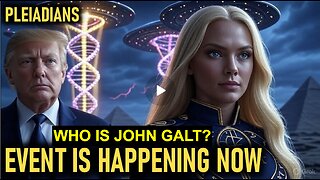 "The Pleiadian Event Is HAPPENING NOW - Are You Ready for This Unfolding?" WHO IS JOHN GALT?